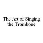THE ART OF SINGING THE TROMBONE