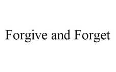 FORGIVE AND FORGET