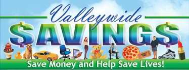 VALLEYWIDE SAVINGS SAVE MONEY AND HELP SAVE LIVES