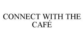 CONNECT WITH THE CAFÉ