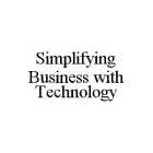 SIMPLIFYING BUSINESS WITH TECHNOLOGY