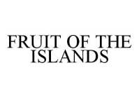 FRUIT OF THE ISLANDS