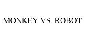 MONKEY VS. ROBOT