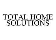 TOTAL HOME SOLUTIONS