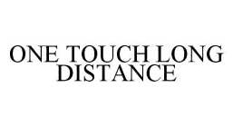 ONE TOUCH LONG DISTANCE