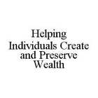 HELPING INDIVIDUALS CREATE AND PRESERVE WEALTH
