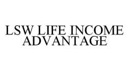 LSW LIFE INCOME ADVANTAGE