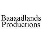 BAAAADLANDS PRODUCTIONS
