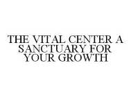 THE VITAL CENTER A SANCTUARY FOR YOUR GROWTH