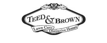 TEED & BROWN LAWN CARE FOR DISTINCTIVE HOMES
