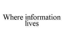 WHERE INFORMATION LIVES