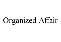 ORGANIZED AFFAIR