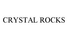 CRYSTAL ROCKS