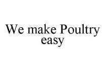 WE MAKE POULTRY EASY