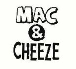 MAC & CHEEZE