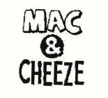 MAC & CHEEZE
