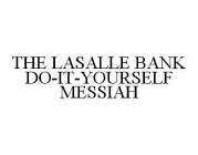 THE LASALLE BANK DO-IT-YOURSELF MESSIAH