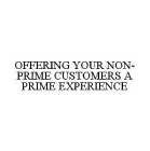 OFFERING YOUR NON-PRIME CUSTOMERS A PRIME EXPERIENCE