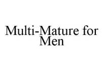 MULTI-MATURE FOR MEN