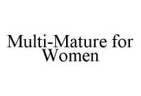 MULTI-MATURE FOR WOMEN