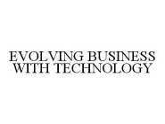 EVOLVING BUSINESS WITH TECHNOLOGY