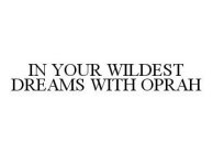 IN YOUR WILDEST DREAMS WITH OPRAH