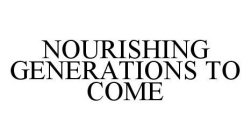 NOURISHING GENERATIONS TO COME