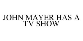 JOHN MAYER HAS A TV SHOW