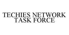 TECHIES NETWORK TASK FORCE