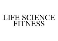 LIFE SCIENCE FITNESS
