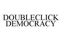DOUBLECLICK DEMOCRACY