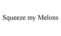 SQUEEZE MY MELONS