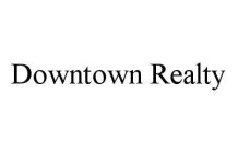 DOWNTOWN REALTY