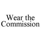 WEAR THE COMMISSION
