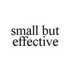 SMALL BUT EFFECTIVE