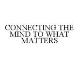 CONNECTING THE MIND TO WHAT MATTERS