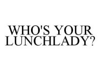 WHO'S YOUR LUNCHLADY?