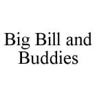 BIG BILL AND BUDDIES