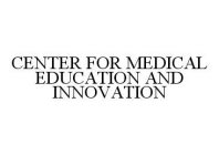 CENTER FOR MEDICAL EDUCATION AND INNOVATION