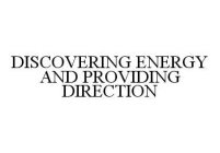 DISCOVERING ENERGY AND PROVIDING DIRECTION