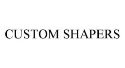 CUSTOM SHAPERS