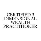 CERTIFIED 3 DIMENSIONAL WEALTH PRACTITIONER