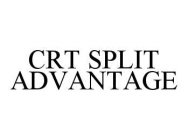 CRT SPLIT ADVANTAGE