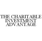 THE CHARITABLE INVESTMENT ADVANTAGE