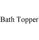 BATH TOPPER
