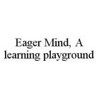EAGER MIND, A LEARNING PLAYGROUND