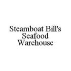 STEAMBOAT BILL'S SEAFOOD WAREHOUSE