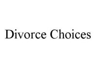 DIVORCE CHOICES