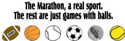 THE MARATHON, A REAL SPORT.  THE REST ARE JUST GAMES WITH BALLS.