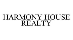 HARMONY HOUSE REALTY